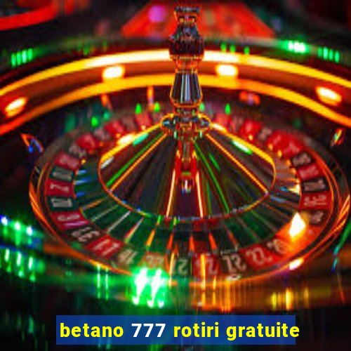 betano 777 rotiri gratuite